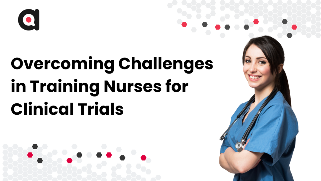 Overcoming Challenges in Training Nurses for Clinical Trials