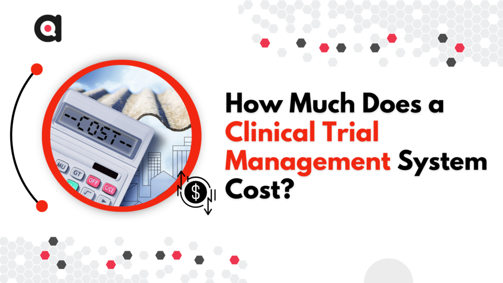 How Much Does a Clinical Trial Management System Cost | ctms cost